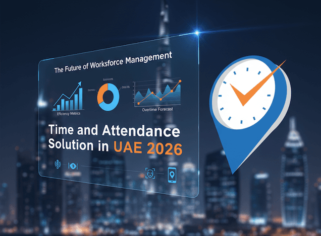 The Future of Workforce Management: Choosing the Best Time and Attendance Solution in UAE 2026